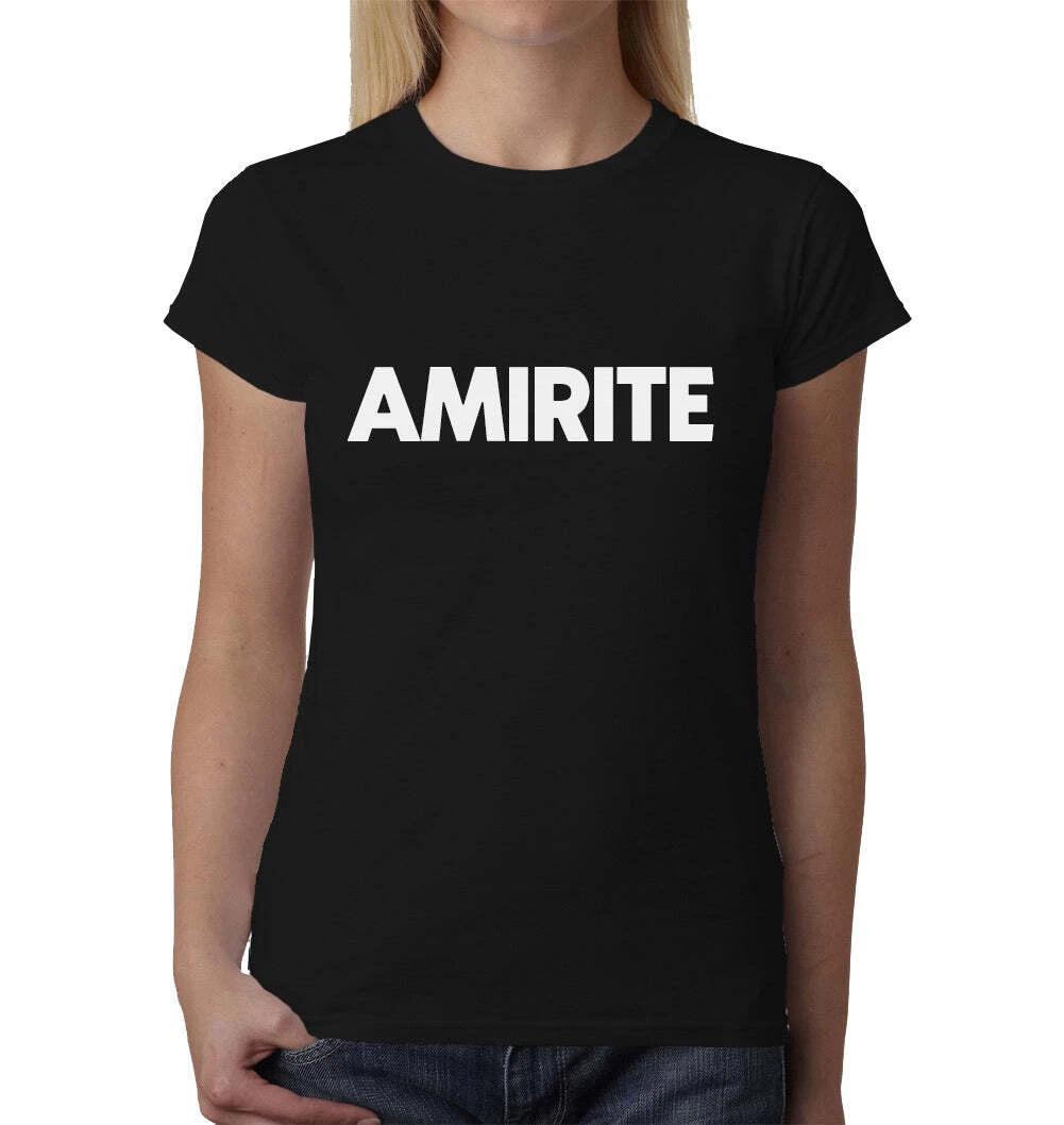 

Amirite ladies t-shirt Top Tee Shirts Black Graphic Funny Quote Joke Geek Rude M