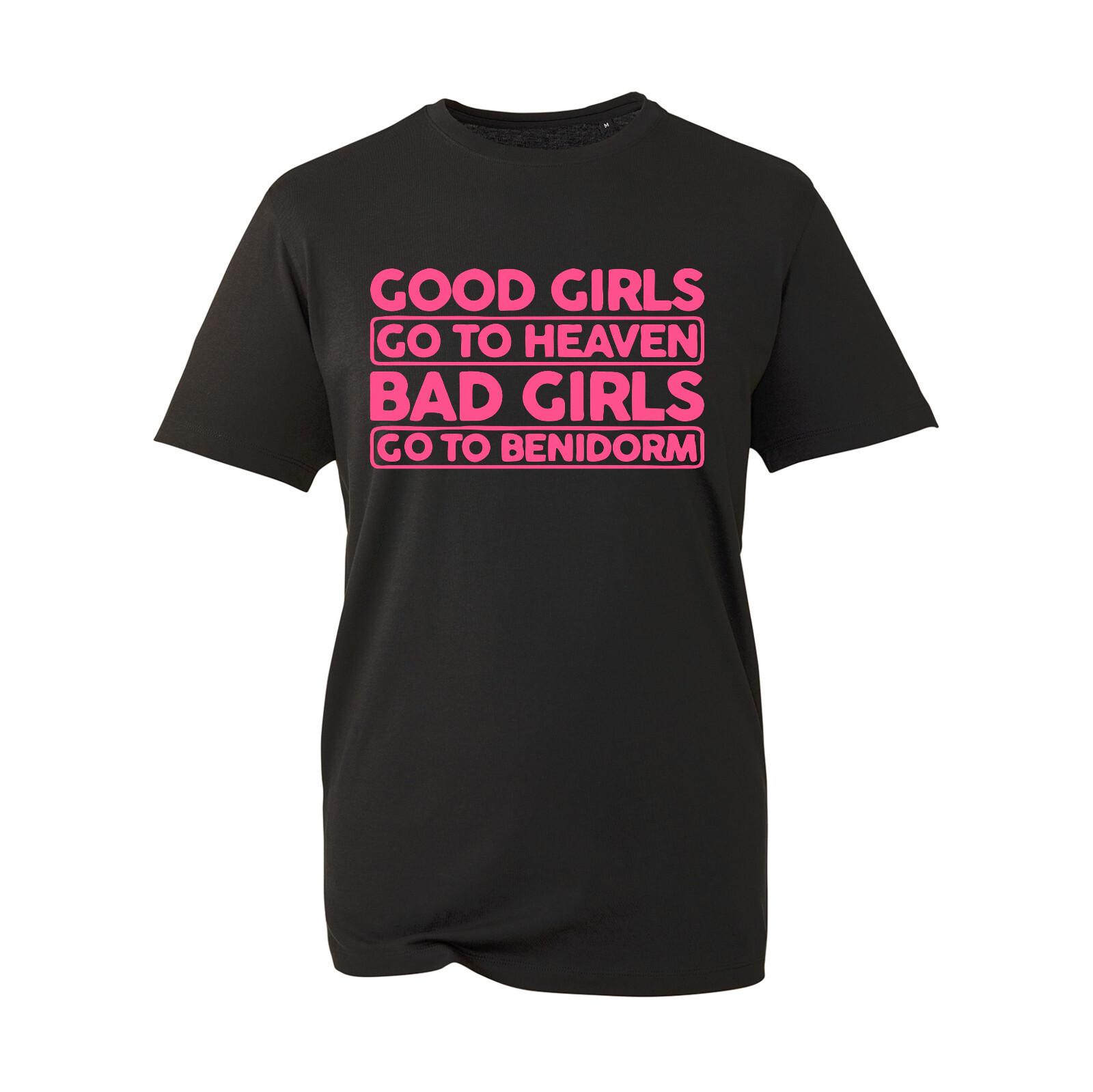 Benidorm Tshirt Good Girls Go To Heaven Bad Girls Go To Benidorm T-Shirt Unisex XL