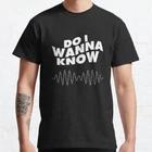 Do i wanna know Design Best Gift Classic T-Shirt S-3XL 3XL