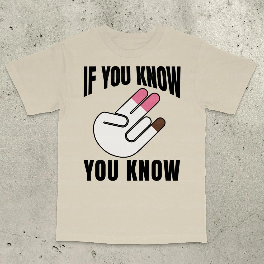 If You Know You Know TShirt Inappropriate Shirt Bold StateUnisext Adult Humor Sarcastic Ironic Tee Summer Unisexs Tshirts
