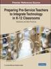 The Preparing Pre-Service Teachers To Integrate Technology In K-12 Classrooms : Standards and Best Practices Book