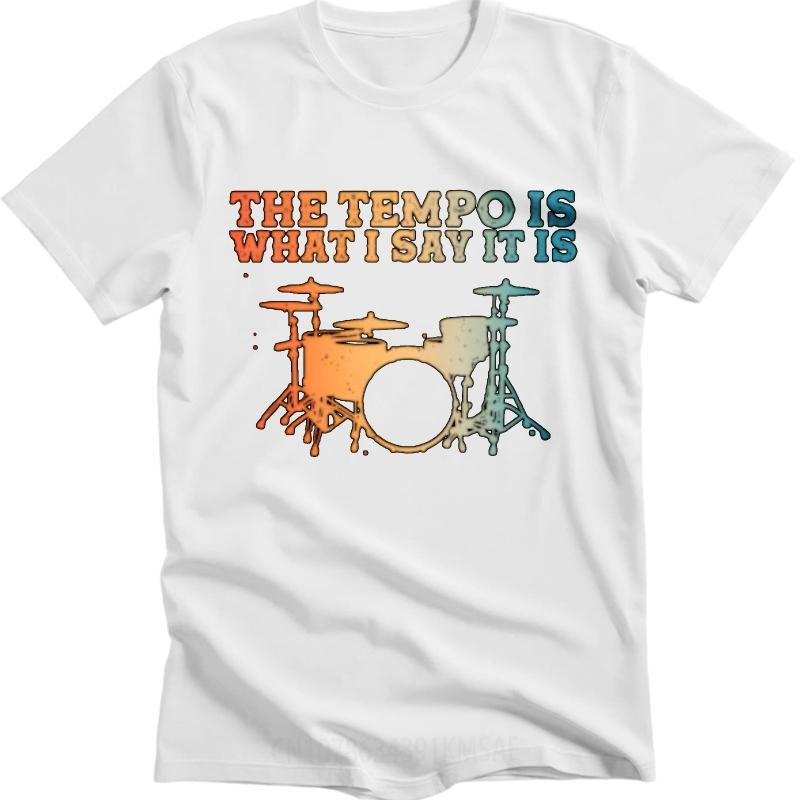 Tshirts For Unisex Comfortable For Him Oneck Tshirt Casual The Tempo Is What I Say It Is Drum Set Minimalist Male Top Tees