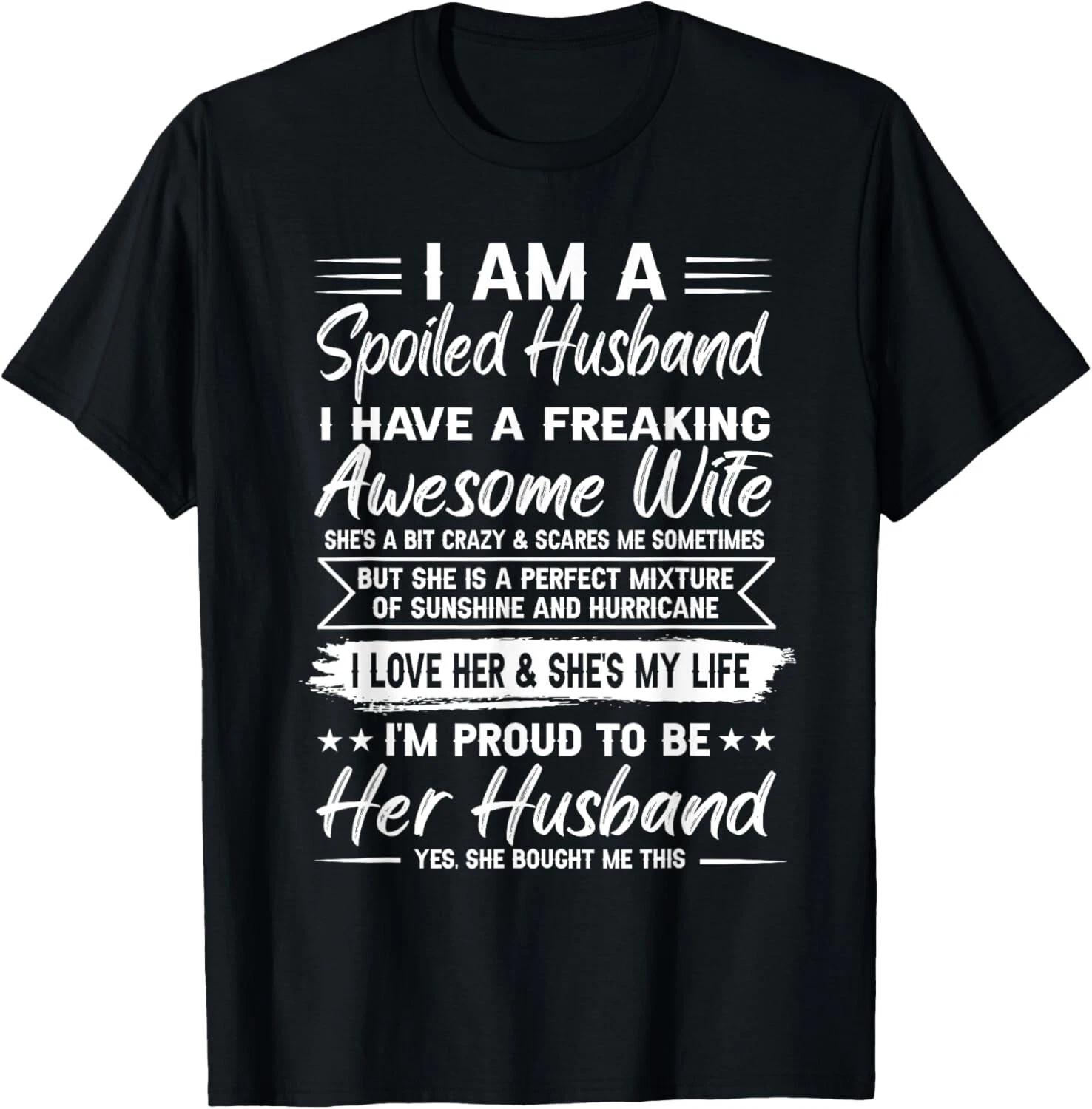 I Am A Spoiled Husband I Have A Freaking Awesome Wife Gift Unisex T-Shirt 3XL