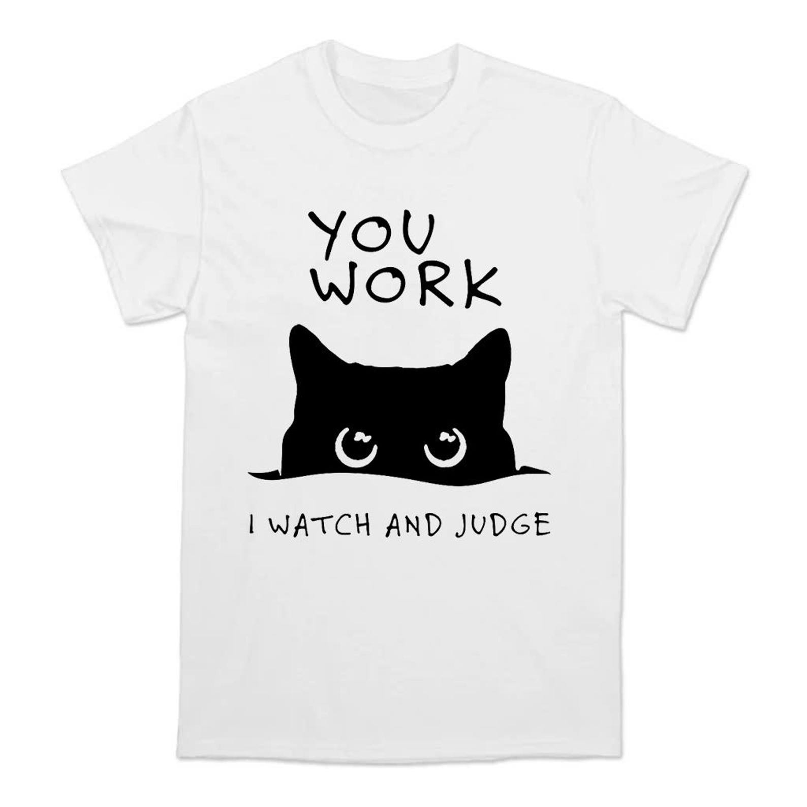 You Work I Judge Funny cat shirt •Cat meme shirt •Cat lover Gift •Silly Cats Shirt •Silly Kitten Tshirt •Cute Kitten Tee •Cat Mom Dad Gift S