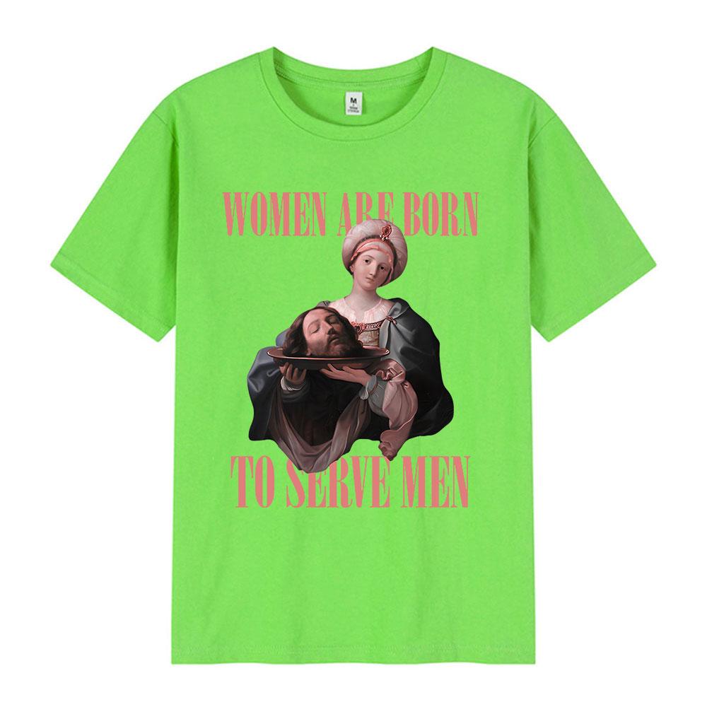 Women Were Born To Serve Men Funny Meme T Shirt Feminist Renaissance Painting T-shirt Casual Cotton Oversized Tshirts Streetwear