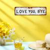 Love You Bye Metal Sign Weather-proof Vintage Outdoor Garden Yard Home Bar Hallway Entryway Wall Hanging Sign Decorative Plaque