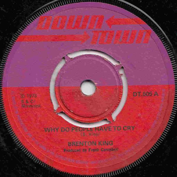 7inch Record BRENTON KING Why Do People Have To Cry DT505 Downtown 1973 UK Reggae Ska Dub Used
