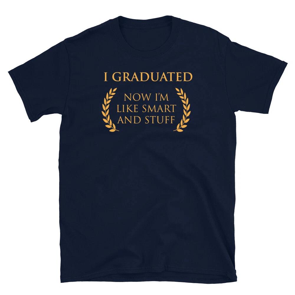 I Graduated Now I'm Like Smart and Stuff Graduation Short-Sleeve Unisex T-Shirt