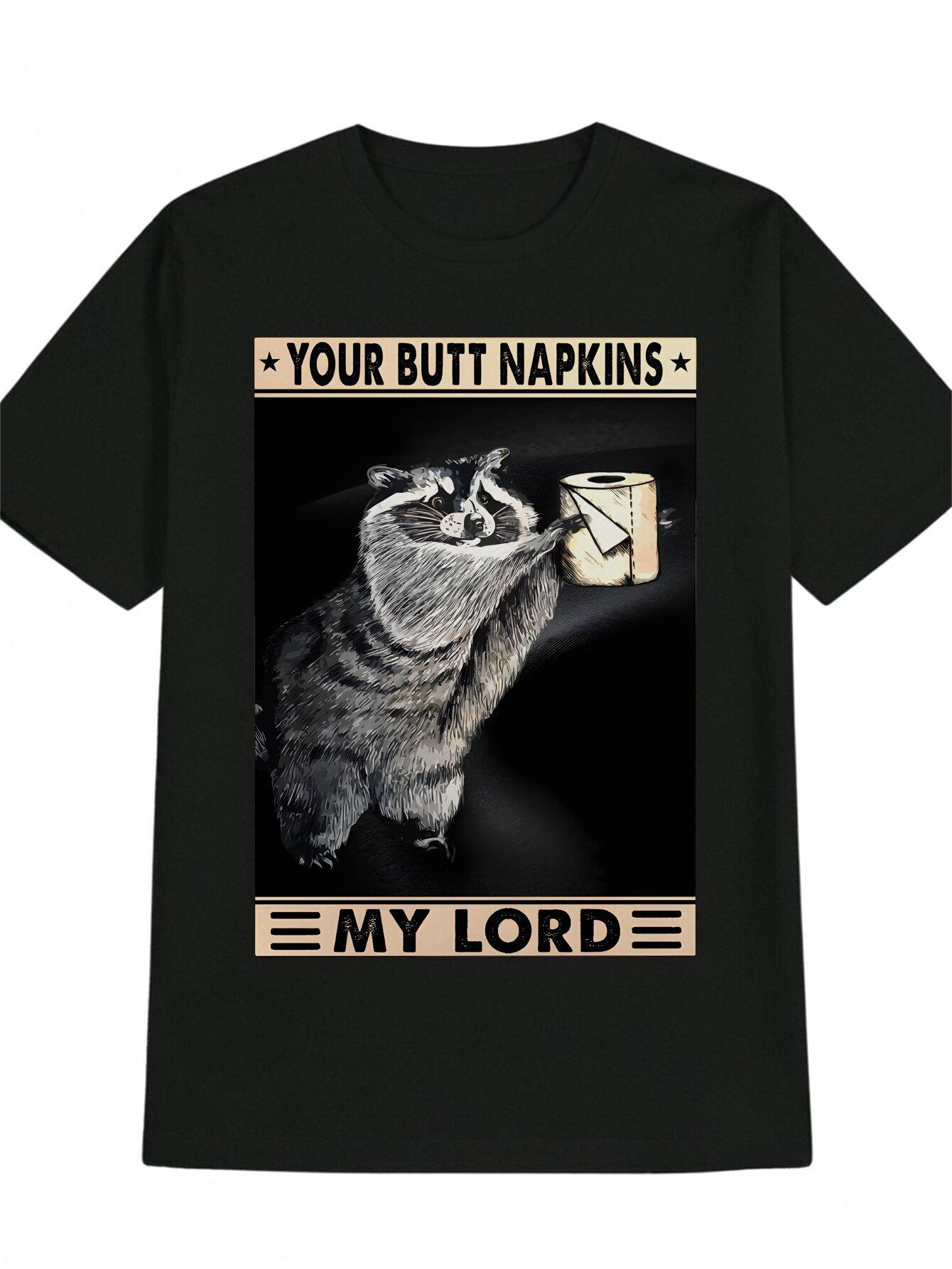 

Humorous Raccoon Graphic T-shirt - Your Butt Napkins My Lord Novelty Design XXXXL
