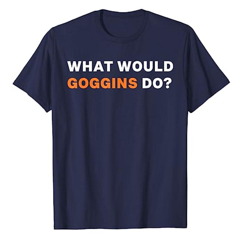 

WHAT WOULD GOGGINS DO T-SHIRT Humor Funny Motivational Inspiring Tee Tops Letters Printed Graphic Outfits Women Men Clothing 4XL