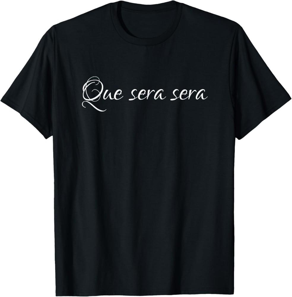 Camp;D Shirts Que sera sera Statement T-shirt T-Shirt Unisex T-Shirt XXL