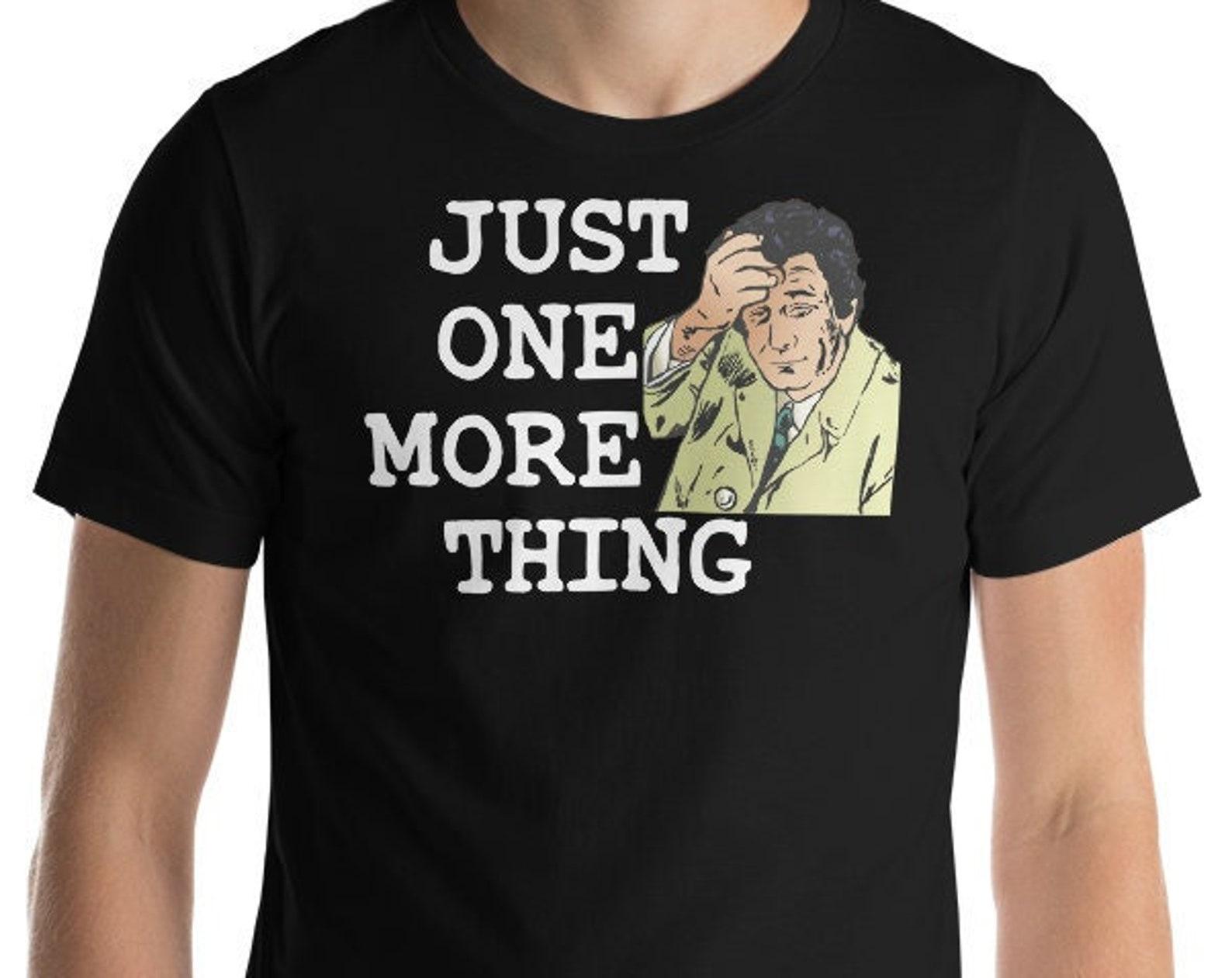 Just One More Thing - Unisex T-Shirt XL