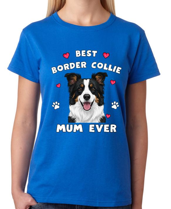 Best Border Collie Mum Ever Ladies T-Shirt Dog Gift Pet Lover Mother Tee 3XL