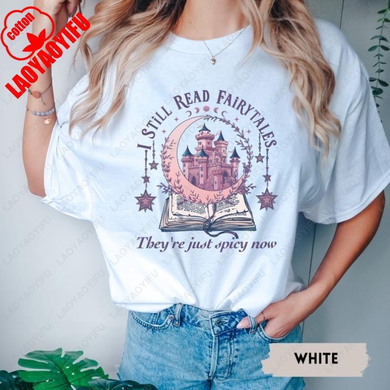 I Still Read Fairytales Spicy Book Tshirt Fantasy Book Lover Dark Romance Bookish Tees Gift for Women Men Cotton Aesthetic Tops