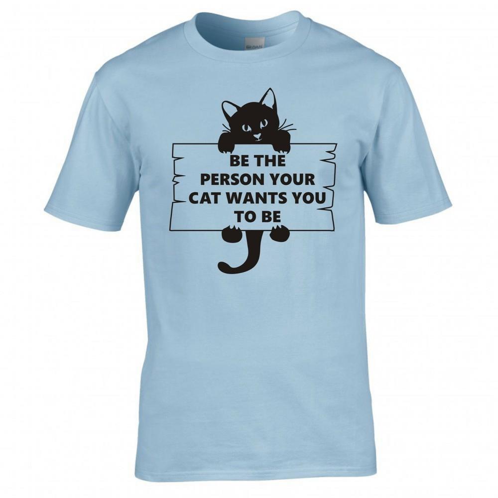 Funny Cat Be The Person Your Cat Wants You To Be Tshirt 2XL