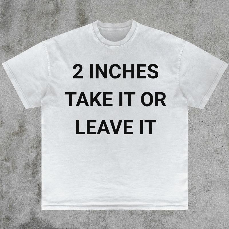 2 Inches Take It Or Leave It Shirt Gag Gift Tee Sarcastic Humor Shirt Bold Stateunisext Ironic Joke Shirt Funny Offensive Shirt