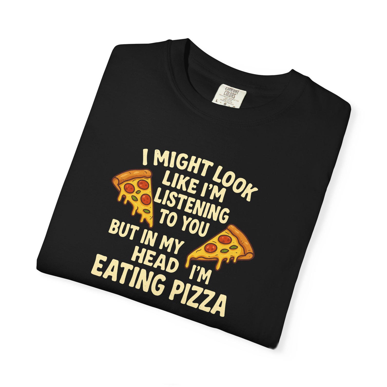 Funny Pizza Lover Comfort Colors T-Shirt –  Eating Pizza  Quote S
