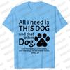 Dog Mama T-shirt for Women Funny Dog Lover Graphic Tops Women All I Need Is This Dog and That Classic Street Short Sleeved Tees