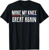 Make My Knee Great Again Knee Surgery Recovery Funny Graphic Tee Casual Cotton TShirt for Men Women