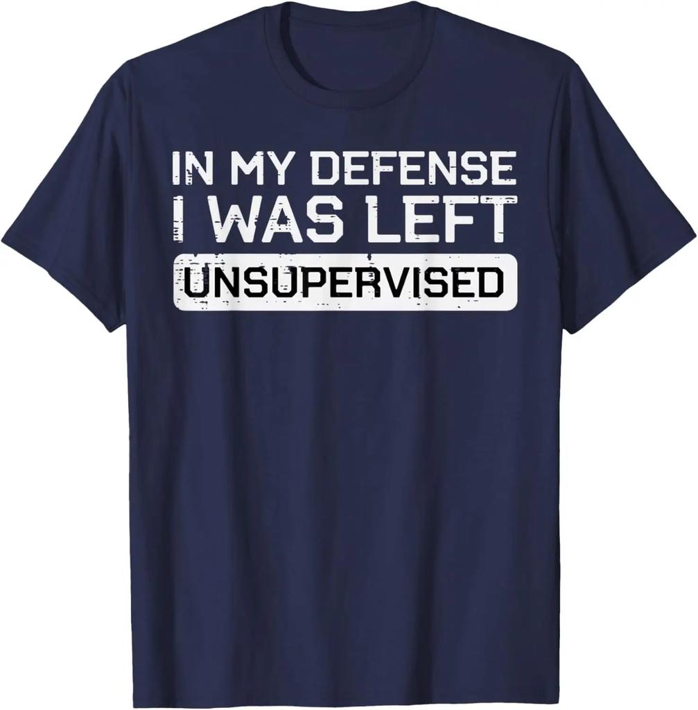 In My Defense I Was Left Unsupervised Funny Graphic Tee Breathable Cotton Casual Tshirt
