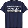 In My Defense I Was Left Unsupervised Funny Graphic Tee Breathable Cotton Casual Tshirt