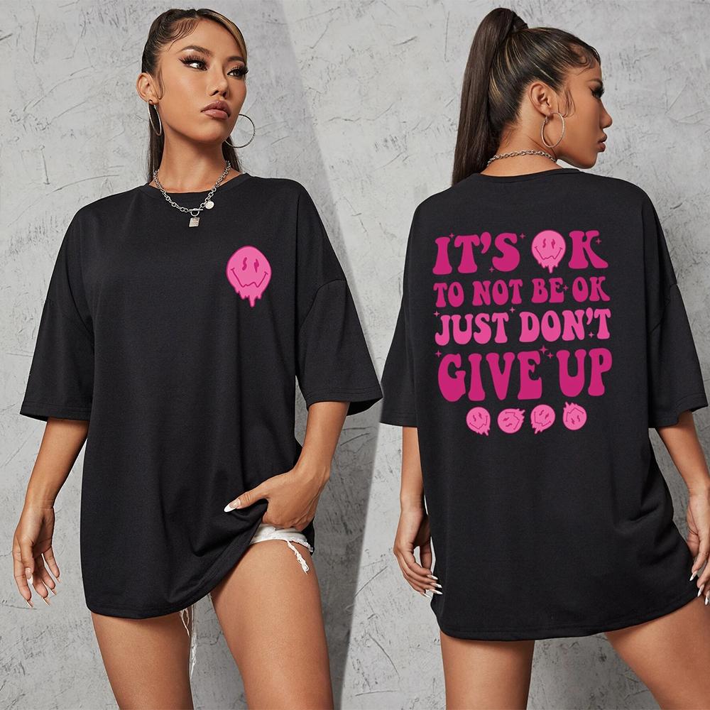 

It S Ok To Not Be Ok Just Don T Give Upfemale Tshirt Breathable Summer T Shirt Casual Fashion Tee Top Basic Daily Tshirts Women 4XL