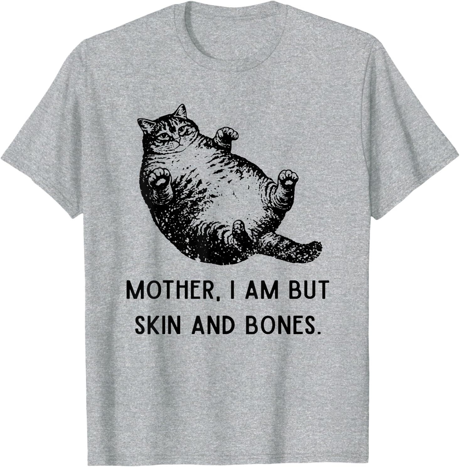 Mother, I Am But Skin and Bones Cat Mom Cat Lover T-Shirt, Sweatshirt, Hoodie S разноцветный