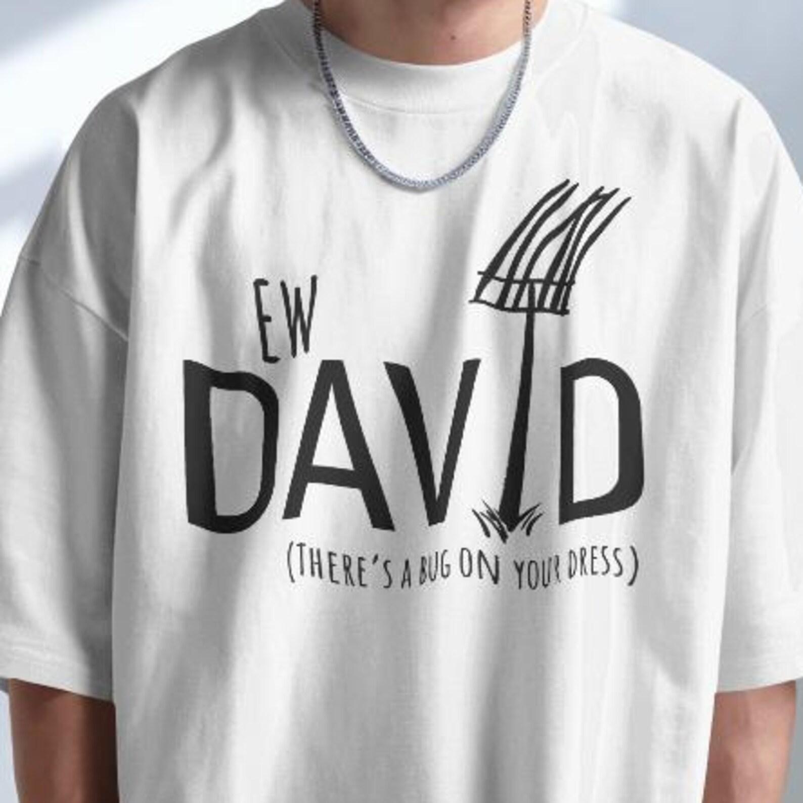 Ew David T-Shirt: Schitt s Creek David Rose Fan Apparel S