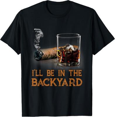 I039ll Be In The Backyard Funny Cigar and Bourbon Lovers TShirt Unisex TShirt Unisex T-Shirt