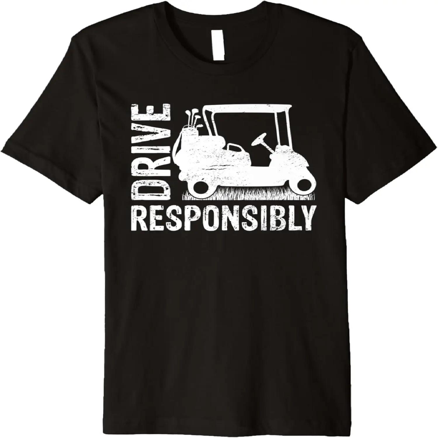 

Drive Responsibly Golf Cart Golfing Lover Golfer Premium T-Shirt S