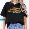 No Kings In America Shirt – Standing for Democracy Since 1776