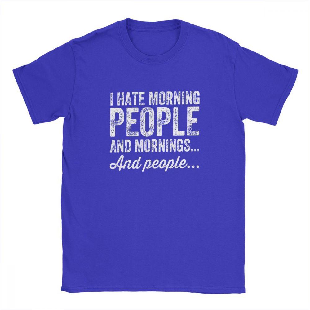 Aying Quote TShirts I Hate Morning Mens Tshirt People And Mornings And People Men T Shirts 100 Cotton Tee Summer Tops Funny