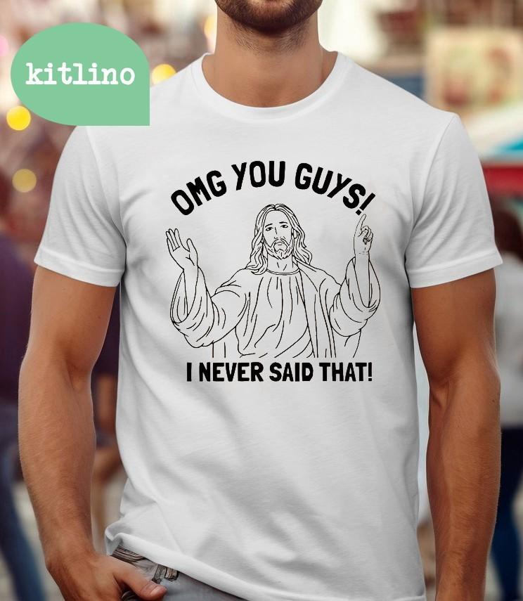 OMG You Guy I Never Said That Jesus Unisex T-Shirt XXXXL