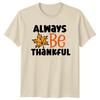 Always Be Thankful TShirt Thanksgiving Autumn Fall Gift For Him And Her