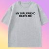My Girlfriend Beats Me T-Shirt Short Sleeve Funny Relationship T Shirt Humor Love Tee Shirt Clothing Loose Tees