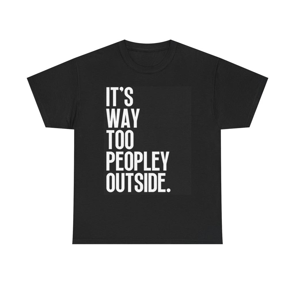 Men's and Women's T-shirts Too Many People Outside Graphic