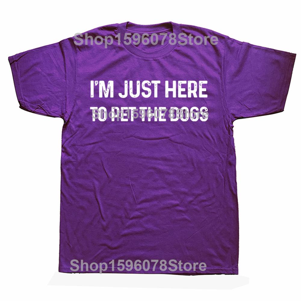 Funny Im Just Here to Pet The Dogs T Shirts Short Sleeve Birthday Gifts Mens Clothing Fashion Casual Loose Oversized T Shirt