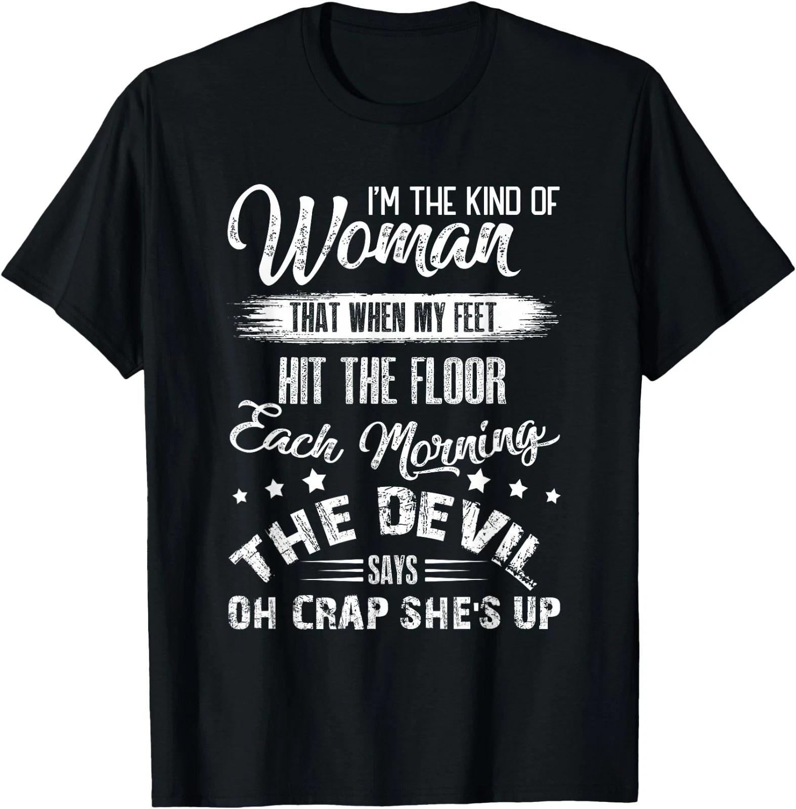 I m The Kind Woman that When My Feet The Devil Hit The Floor T-Shirt L