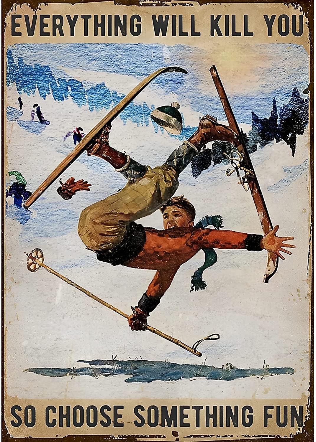 

Stunt Skiing Everything Will Kill You Poster Poster Home Coffee Wall Decor Home Bar Man Cave Diner Garage Decor Metal Tin Sign 20x30cm（7.8x11.8inch）