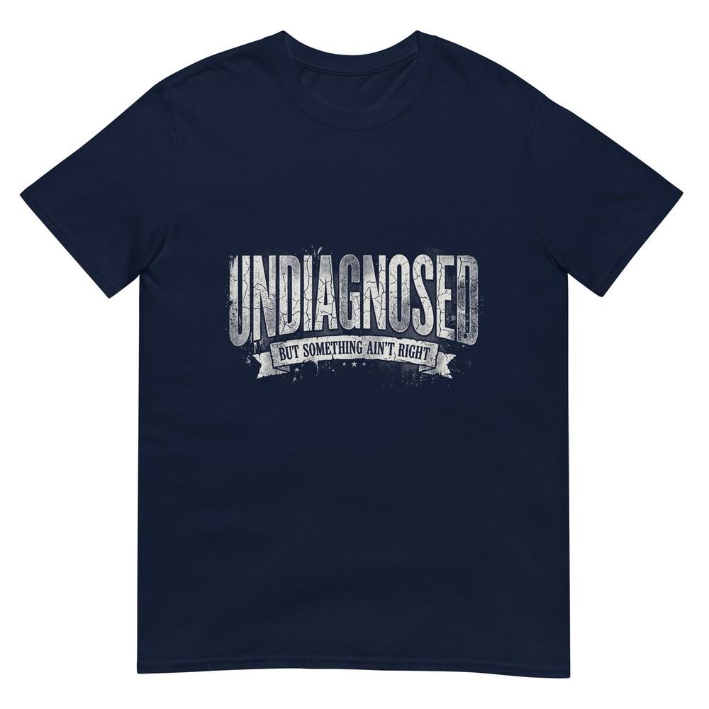 Undiagnosed But Something Aint Right Tshirt S