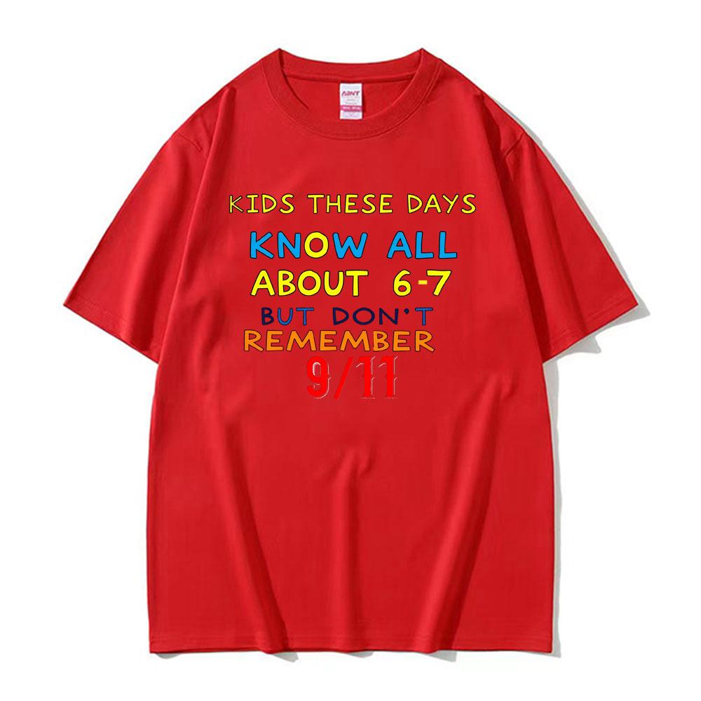 

Kids These Days 6 7 But Dont Remember 9 11 Funny Meme Tshirt Men Women Summer Fashion Loose Shirts Oversized Hot Sale TShirt M