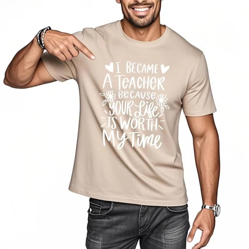 Rock for Man O Neck Tshirt Oversized I Became A Teacher Because Your Life Is Worth My Time Basic for Men Tops Fashion Tshirt