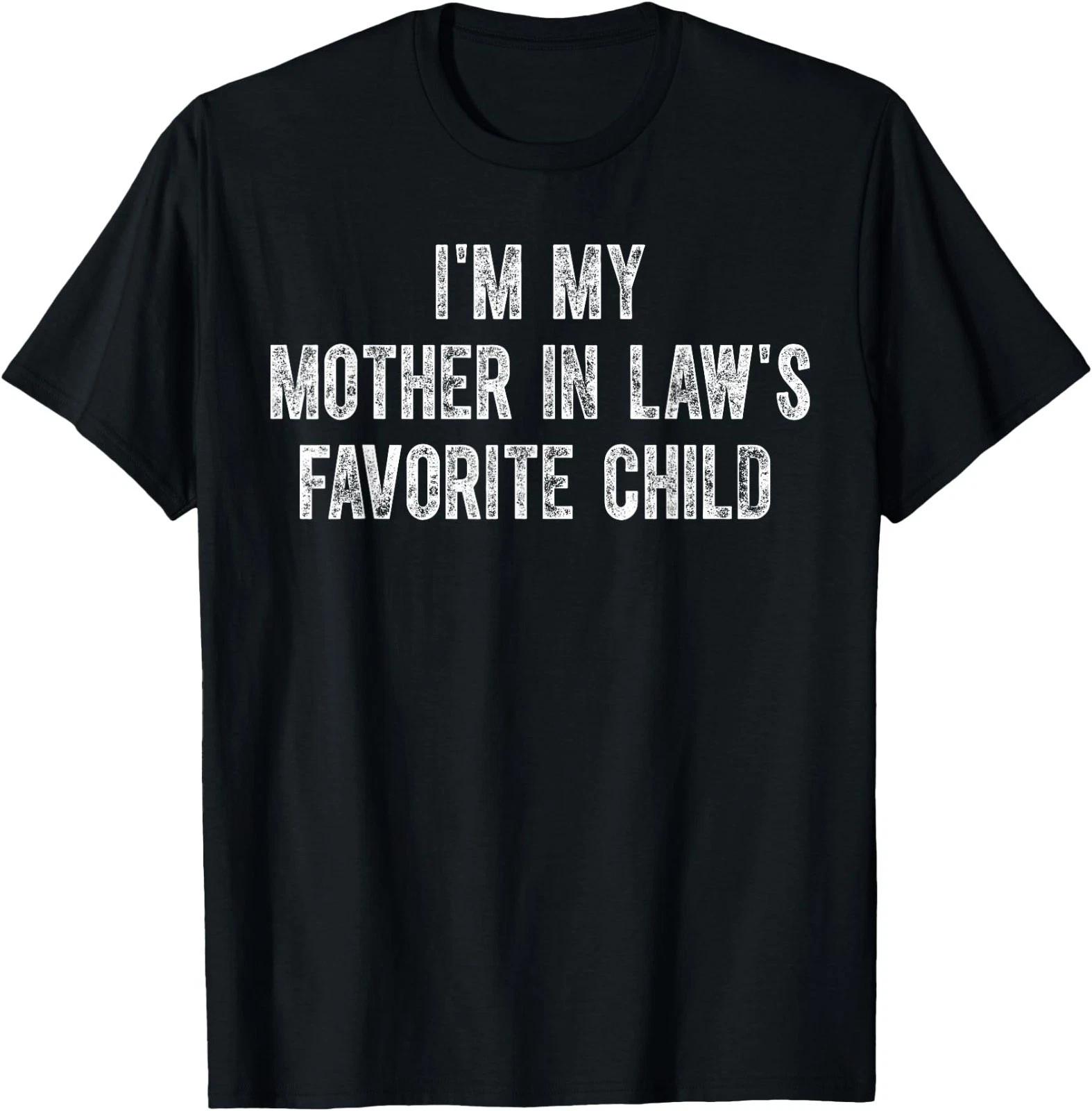 Im My Mother in Laws Favorite Child T-Shirt S