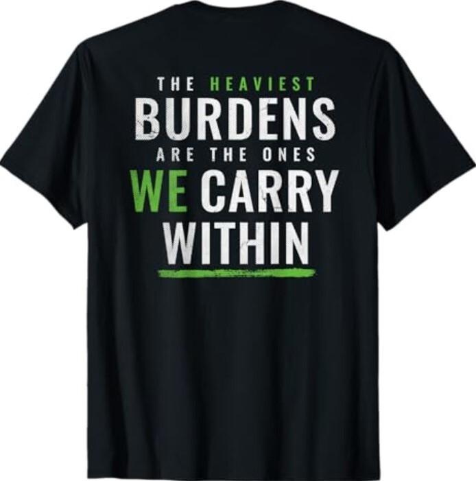 The Heaviest Burdens Are The Ones We Carry Within T-Shirt (On Back) Unisex T-Shirt L