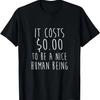 It Costs Zero Dollars To Be a Kind Human Being Kindness T-Shirt