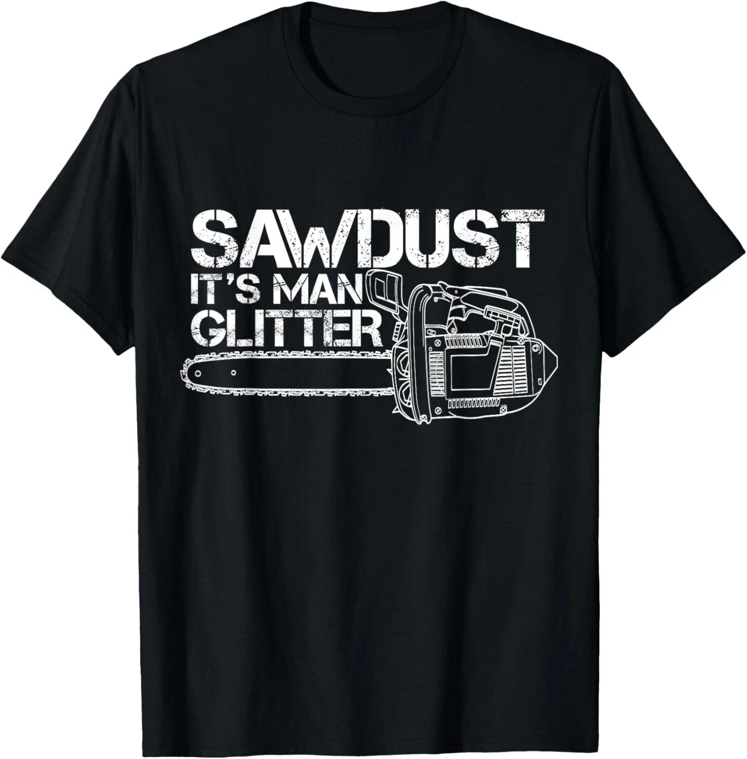 Lumberjack Sawdust Is Man Glitter Chainsaw Funny T-Shirt Gift Unisex T-Shirt 2XL