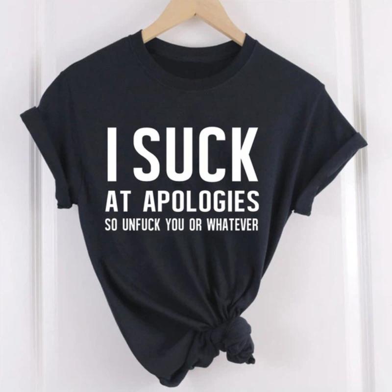 Funny Tee with "I Suck At Apologies" Saying,Cotton Tee,Casual Wear,Cool Tops for Women and Girls