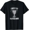 Trophy Husband Gift Spouse Wedding Anniversary T-shirt Size S-5XL Unisex T-Shirt