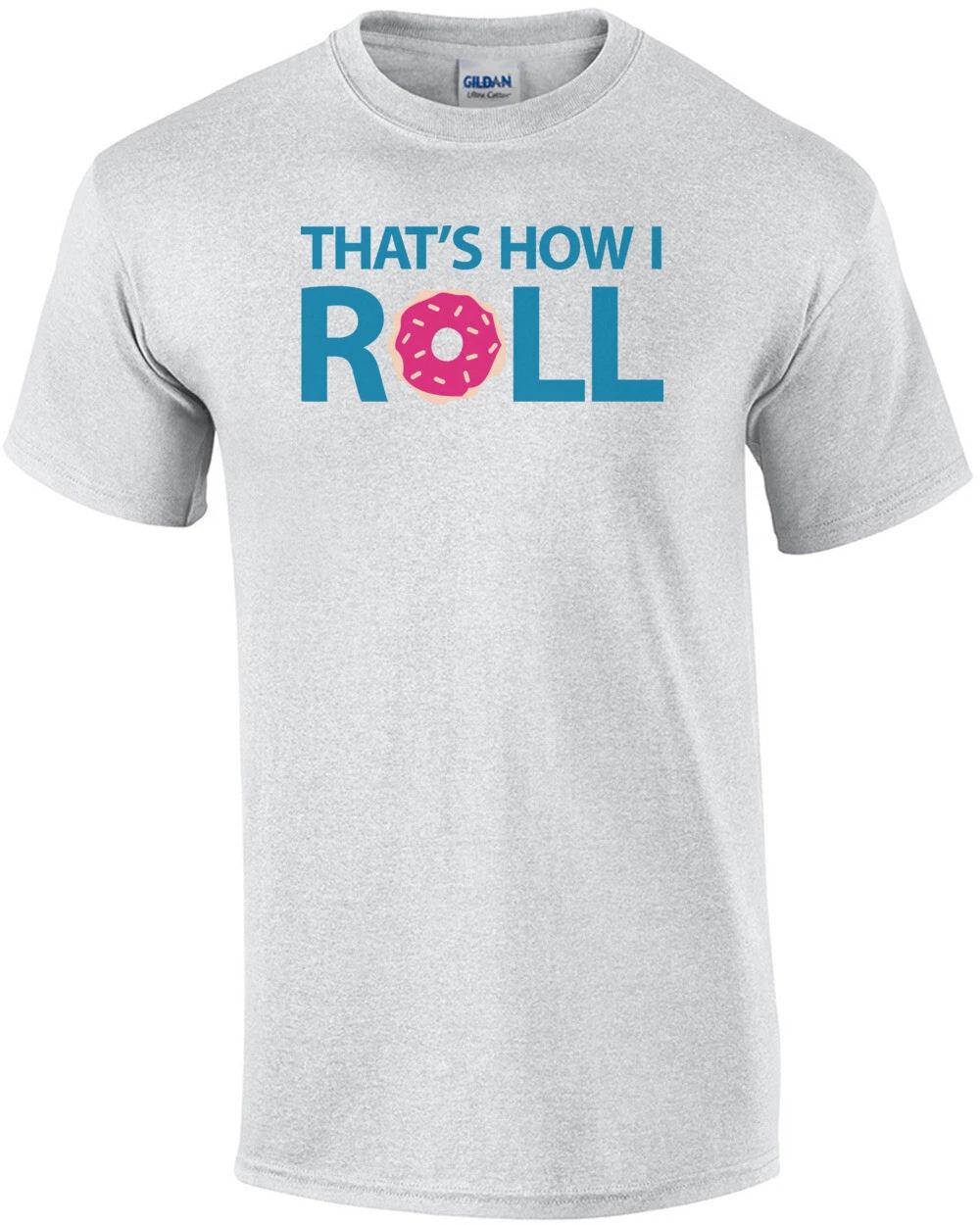 That s How I Roll - Donut Funny Shirt L