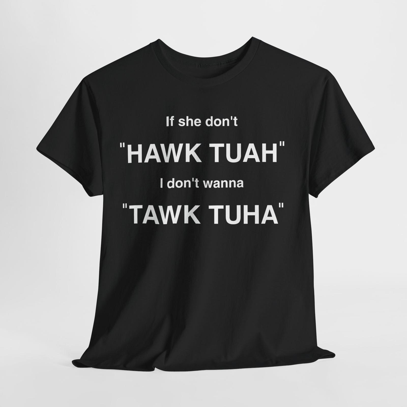 If She Don t Hawk Tuah I Don t Wanna Tawk Tuha T-Shirt Spit On That Thang Shirt XXL